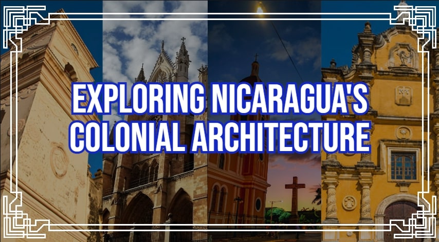 Exploring Nicaragua's Colonial Architecture