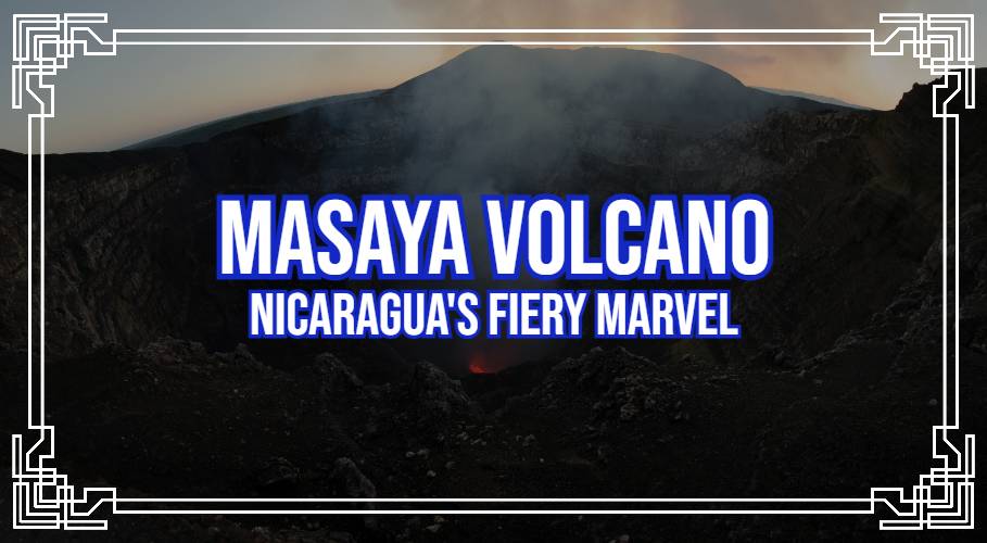 Masaya Volcano: Nicaragua's Fiery Marvel