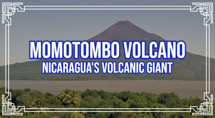 Momotombo Volcano: Nicaragua's Volcanic Giant