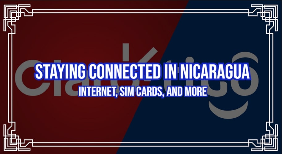 Staying Connected in Nicaragua: Internet, SIM Cards, and More