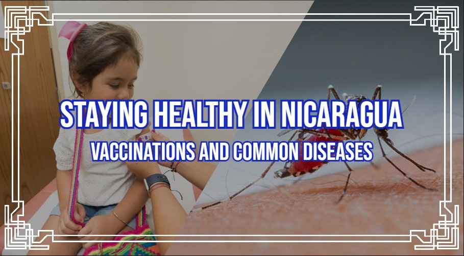 Staying Healthy in Nicaragua: Vaccinations and Common Diseases