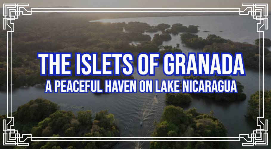 The Islets of Granada: A Peaceful Haven on Lake Nicaragua