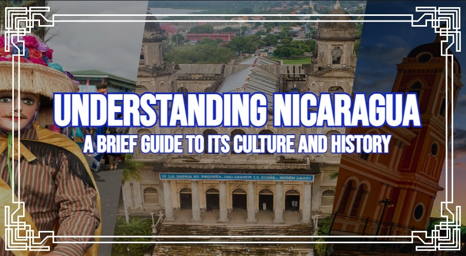 Understanding Nicaragua: A Brief Guide to Its Culture and History